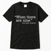 When There Are Nine Ruth Bader Ginsburg Quote Tall T-Shirt