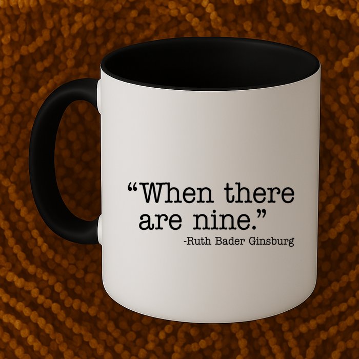 When There Are Nine Ruth Bader Ginsburg Quote Coffee Mug