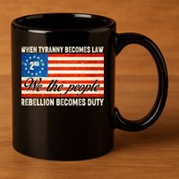 When Tyranny Becomes Law Rebellion Becomes Duty 11oz C Handle Ceramic Mug
