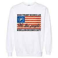When Tyranny Becomes Law Rebellion Becomes Duty Garment-Dyed Sweatshirt