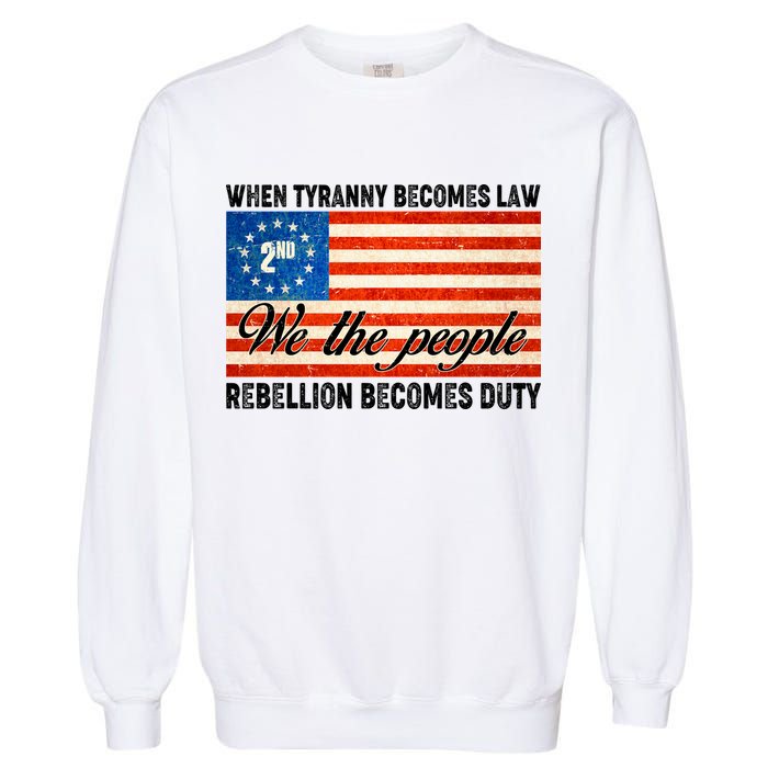 When Tyranny Becomes Law Rebellion Becomes Duty Garment-Dyed Sweatshirt