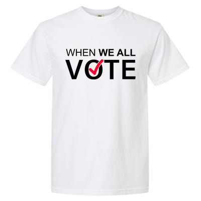 When We All Vote Midterms Garment-Dyed Heavyweight T-Shirt