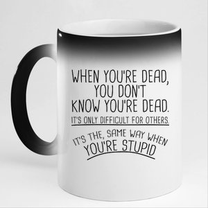 When You're Dead Funny Stupid Saying 11oz Black Color Changing Mug