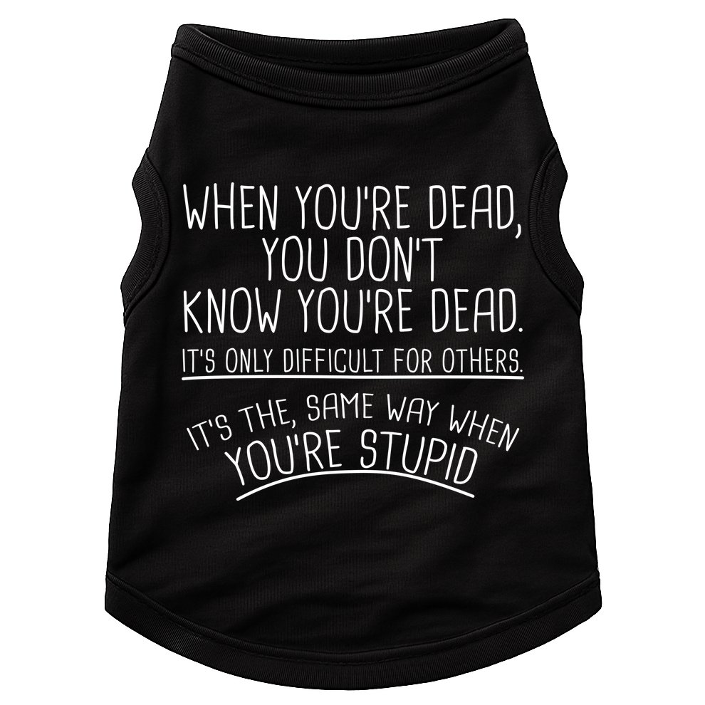 When You're Dead Funny Stupid Saying Doggie Tank