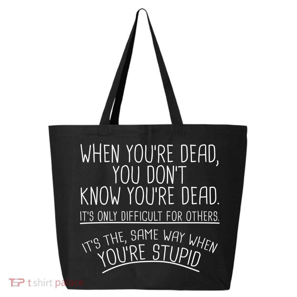 When You're Dead Funny Stupid Saying 25L Jumbo Tote