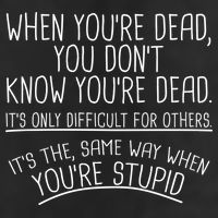 When You're Dead Funny Stupid Saying Trucker Hat