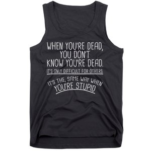 When You're Dead Funny Stupid Saying Tank Top