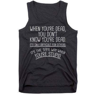 When You're Dead Funny Stupid Saying Tank Top