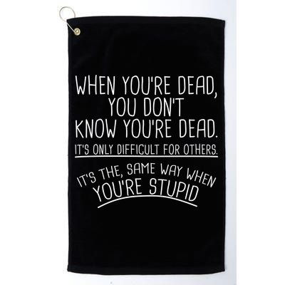When You're Dead Funny Stupid Saying Golf Towel