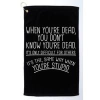 When You're Dead Funny Stupid Saying Golf Towel