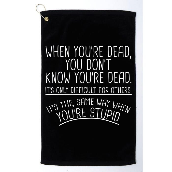 When You're Dead Funny Stupid Saying Golf Towel