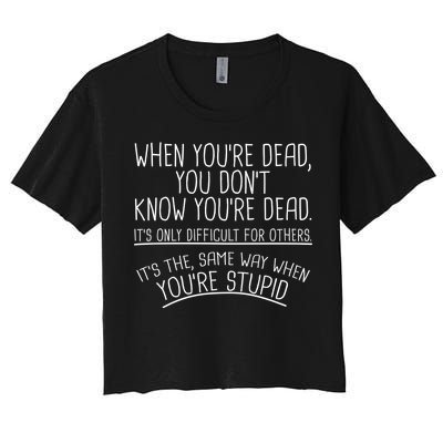 When You're Dead Funny Stupid Saying Women's Crop Top Tee