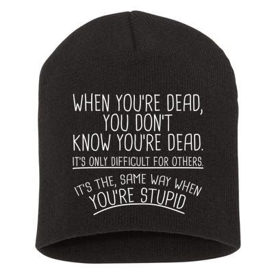 When You're Dead Funny Stupid Saying Short Acrylic Beanie