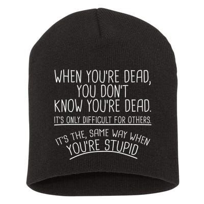 When You're Dead Funny Stupid Saying Short Acrylic Beanie