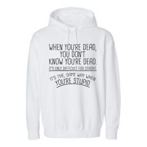 When You're Dead Funny Stupid Saying Garment-Dyed Fleece Hoodie