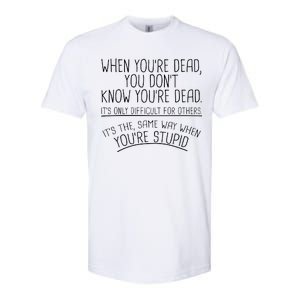 When You're Dead Funny Stupid Saying Softstyle CVC T-Shirt