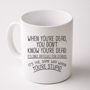 When You're Dead Funny Stupid Saying Coffee Mug