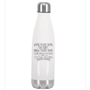 When You're Dead Funny Stupid Saying Stainless Steel Insulated Water Bottle