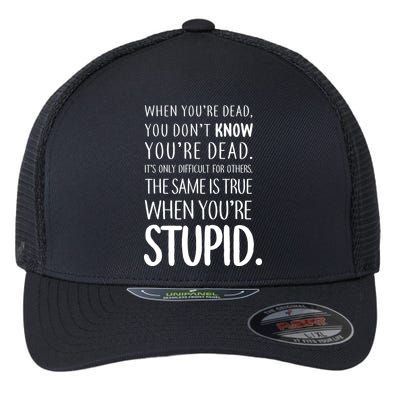 When You're Stupid Funny Statement Flexfit Unipanel Trucker Cap