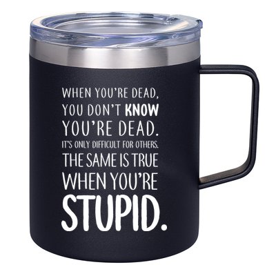 When You're Stupid Funny Statement 12oz Stainless Steel Coffee Mug