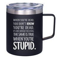 When You're Stupid Funny Statement 12oz Stainless Steel Coffee Mug