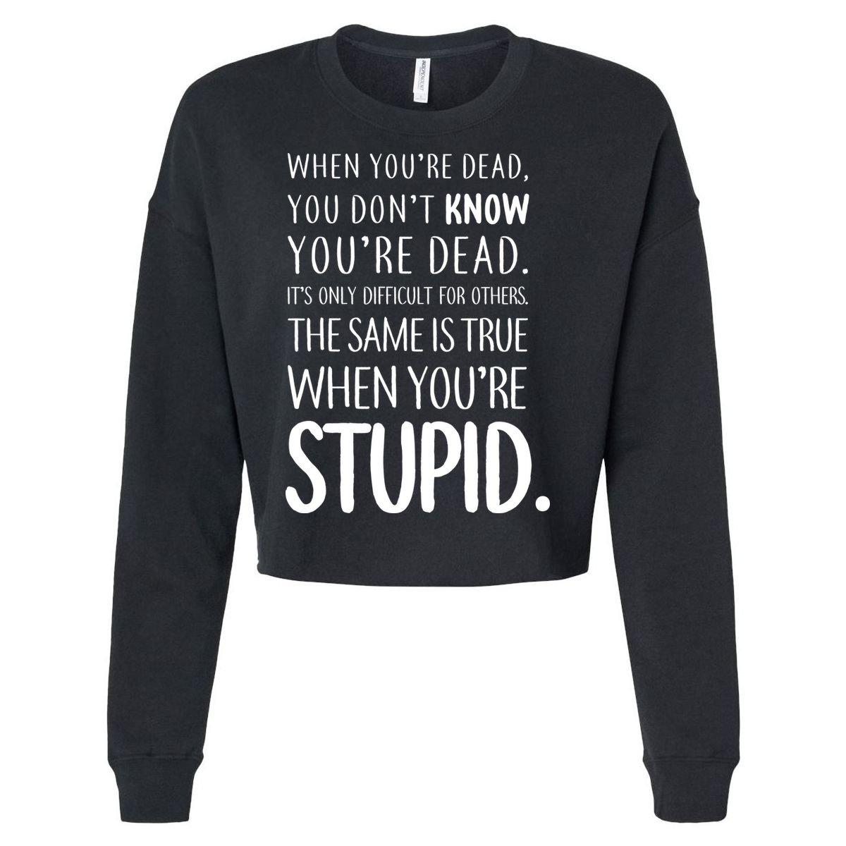 When You're Stupid Funny Statement Cropped Pullover Crew
