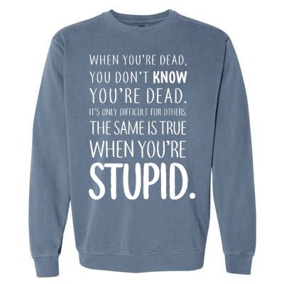 When You're Stupid Funny Statement Garment-Dyed Sweatshirt