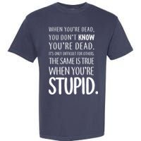 When You're Stupid Funny Statement Garment-Dyed Heavyweight T-Shirt