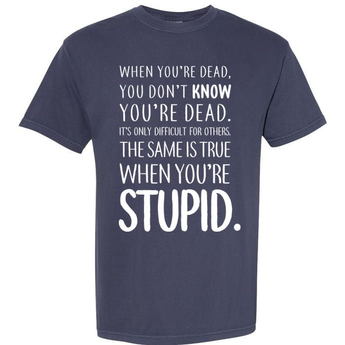 When You're Stupid Funny Statement Garment-Dyed Heavyweight T-Shirt