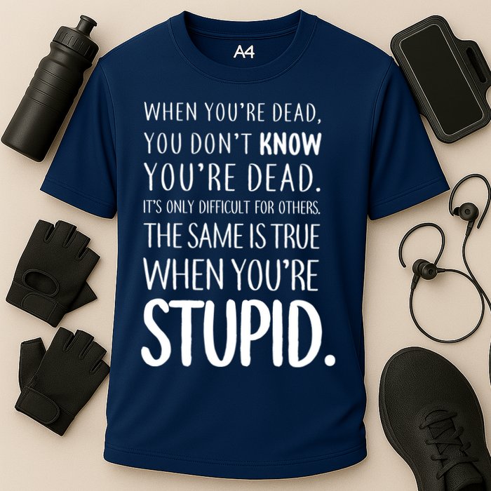 When You're Stupid Funny Statement Performance Shirt