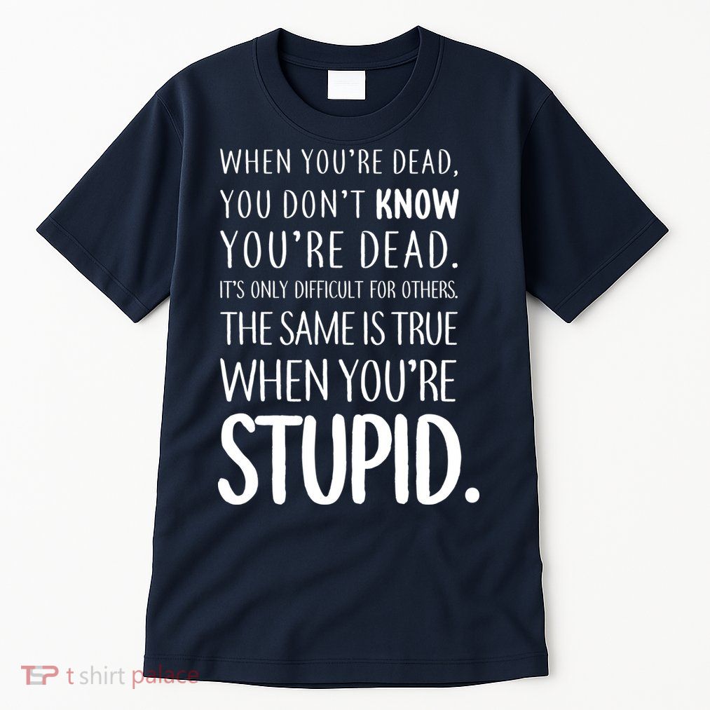 When You're Stupid Funny Statement Tall T-Shirt
