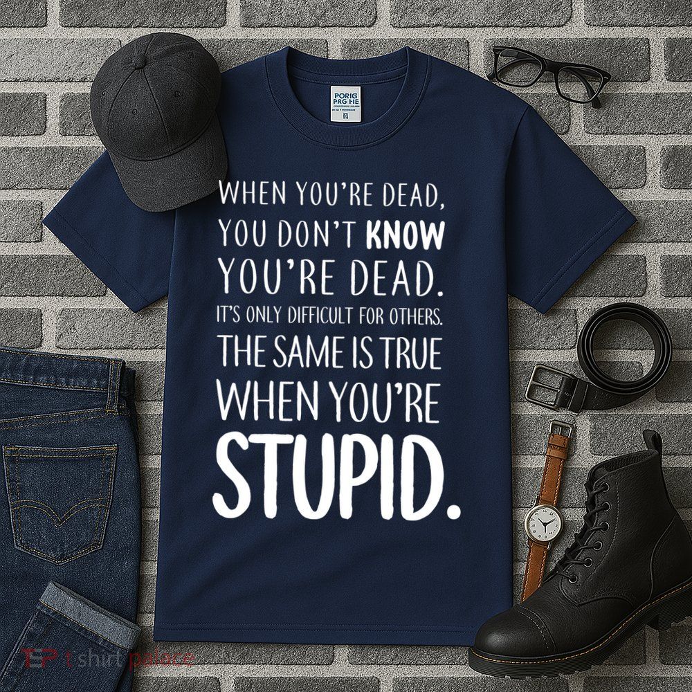 When You're Stupid Funny Statement Tall T-Shirt