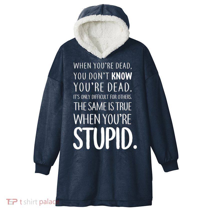 When You're Stupid Funny Statement Hooded Wearable Blanket