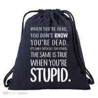 When You're Stupid Funny Statement Drawstring Bag