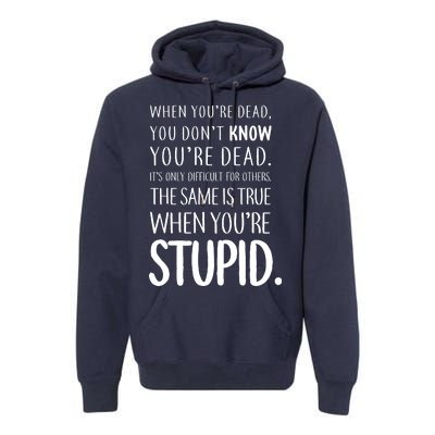 When You're Stupid Funny Statement Premium Hoodie