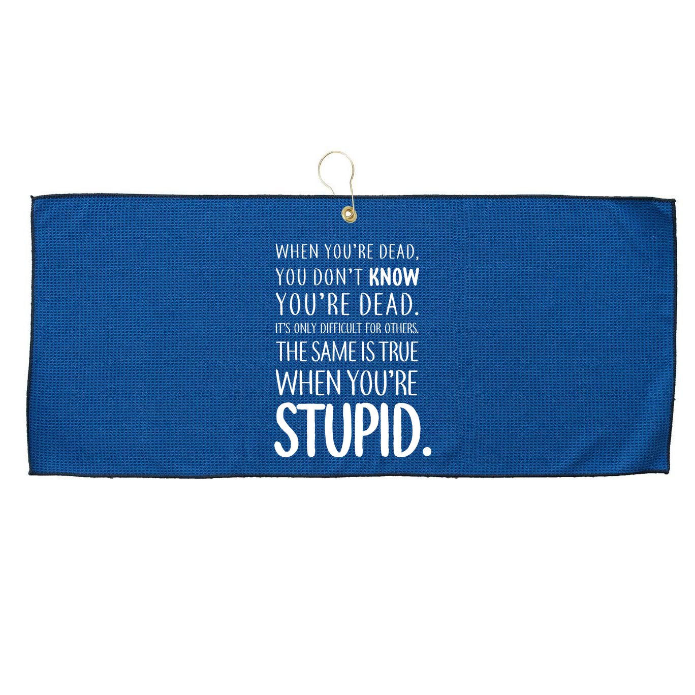 When You're Stupid Funny Statement Large Microfiber Waffle Golf Towel