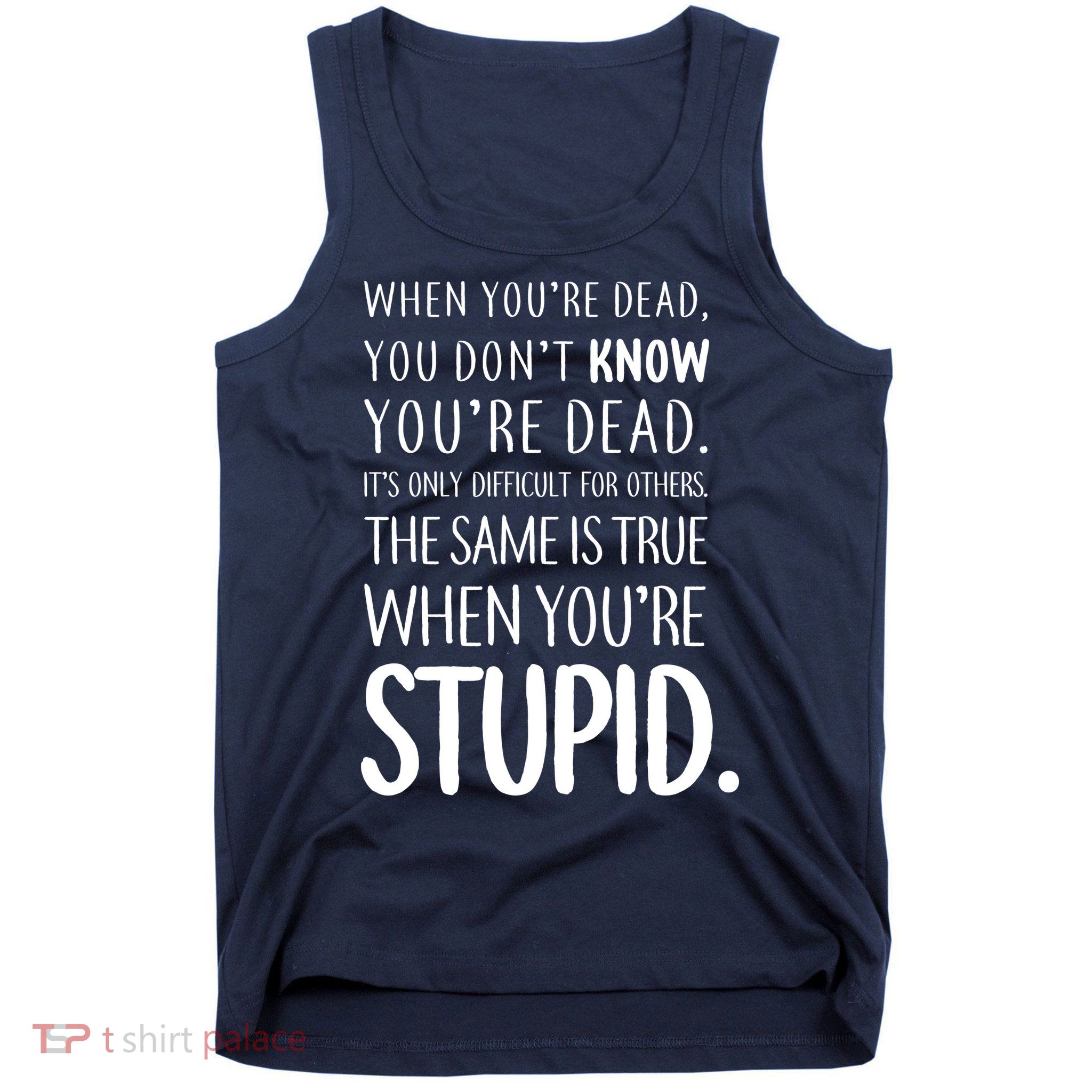 When You're Stupid Funny Statement Tank Top