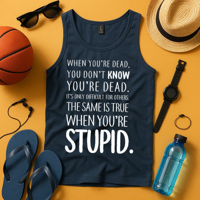 When You're Stupid Funny Statement Tank Top