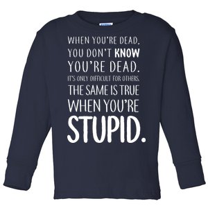 When You're Stupid Funny Statement Toddler Long Sleeve Shirt