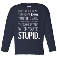 When You're Stupid Funny Statement Toddler Long Sleeve Shirt