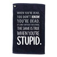 When You're Stupid Funny Statement Golf Towel