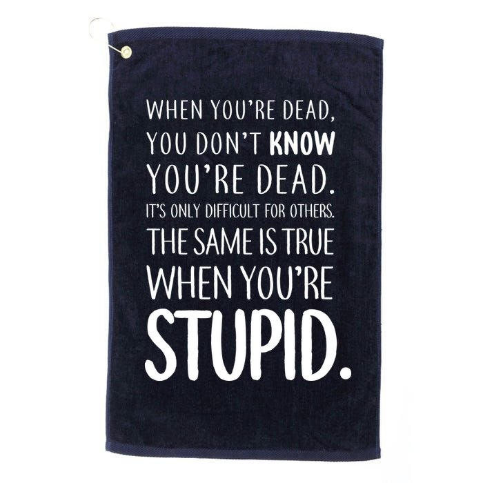 When You're Stupid Funny Statement Golf Towel
