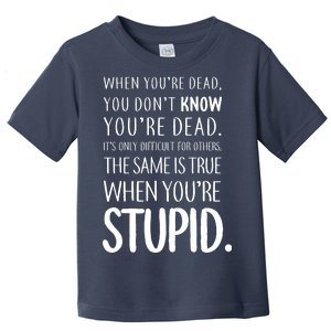 When You're Stupid Funny Statement Toddler T-Shirt