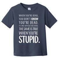 When You're Stupid Funny Statement Toddler T-Shirt