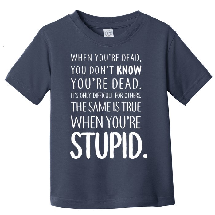 When You're Stupid Funny Statement Toddler T-Shirt