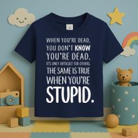 When You're Stupid Funny Statement Toddler T-Shirt