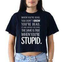 When You're Stupid Funny Statement Crop Top