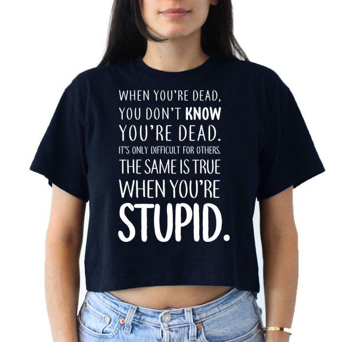 When You're Stupid Funny Statement Crop Top