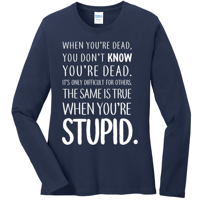 When You're Stupid Funny Statement Ladies Long Sleeve Shirt