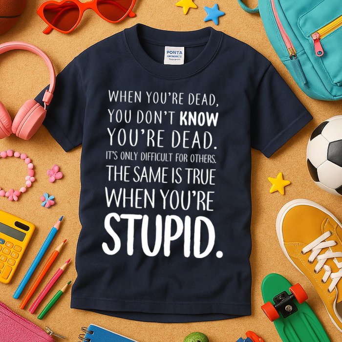 When You're Stupid Funny Statement Kids T-Shirt